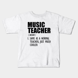 Music Teacher Same as a normal teacher, just much cooler Kids T-Shirt